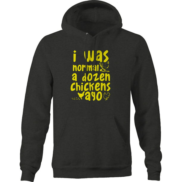 Funny Chicken Love Chickens Hoodie I was Normal Dozen Chickens Ago 